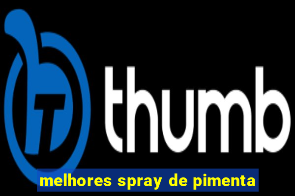 melhores spray de pimenta